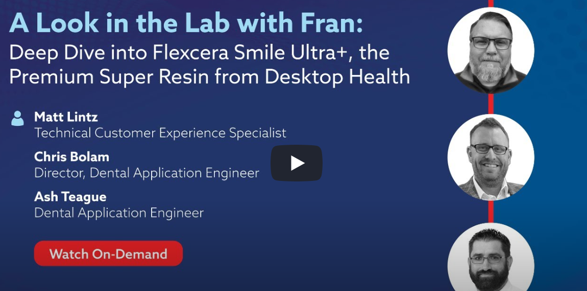On-Demand Webinar: Deep Dive into Flexcera Smile Ultra+ the Premium Super Resin from Desktop Health